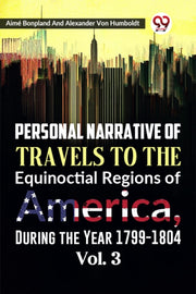 Personal Narrative Of Travels To The Equ By Bonpland, Aime