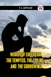 Words Of Cheer For The Tempted, The Toil By T. S., Arthur