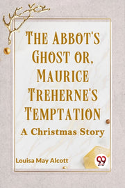The Abbot's Ghost Or, Maurice Treherne's
