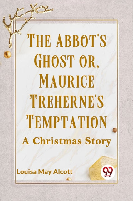 The Abbot's Ghost Or, Maurice Treherne's