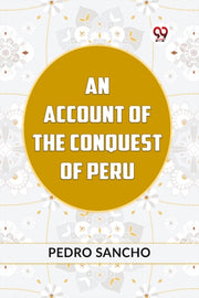 An Account Of The Conquest Of Peru By Sancho Pedro