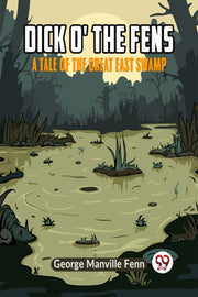 Dick O' The Fens A Tale Of The Great Eas By Manville Fenn George