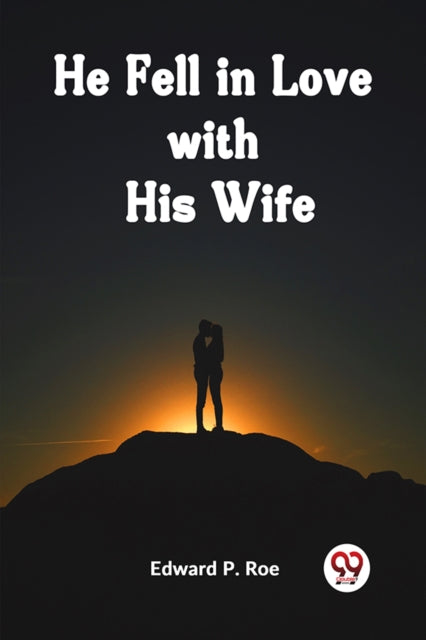 He Fell In Love With His Wife By P. Roe Edward