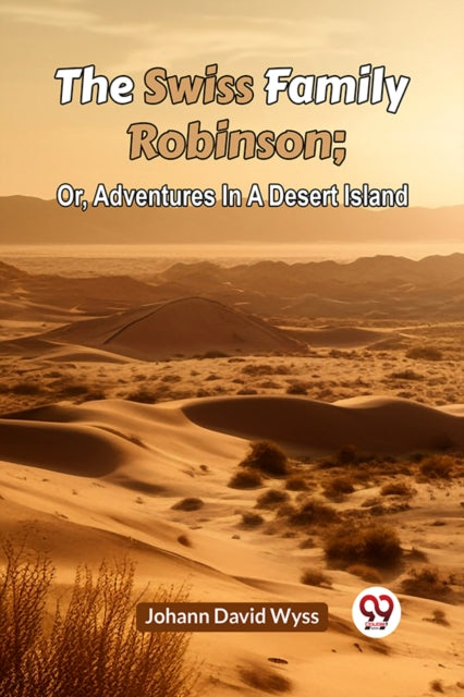 The Swiss Family Robinson  Or, Adventure By David Wyss Johann
