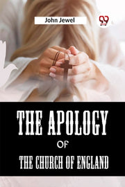 The Apology Of The Church Of England By Jewel John