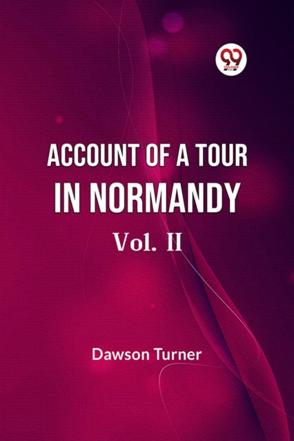 Account Of A Tour In Normandy Vol. Ii By Turner Dawson