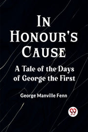 In Honour's Cause A Tale Of The Days Of By Manville Fenn George