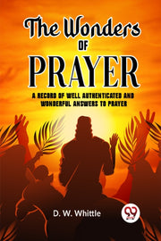 The Wonders Of Prayer A Record Of Well A By D. W. Whittle Ed.