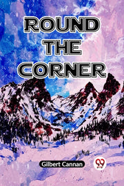 Round The Corner By Cannan Gilbert