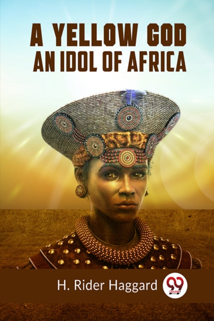 A Yellow God An Idol Of Africa By Rider Haggard H.
