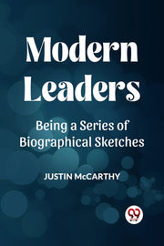 Modern Leaders Being A Series Of Biograp By Mccarthy, Justin