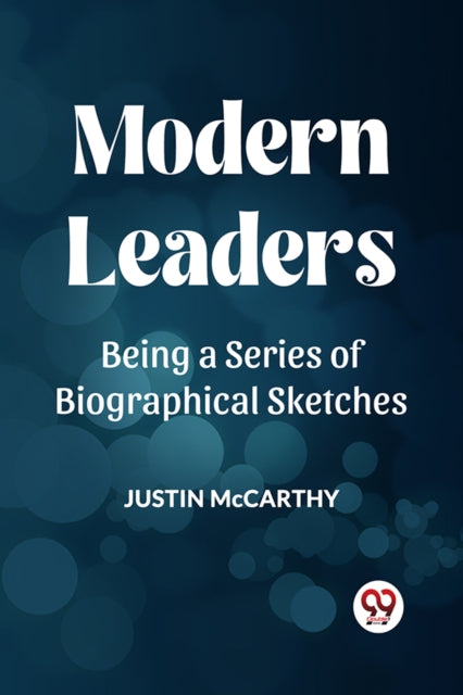 Modern Leaders Being A Series Of Biograp By Mccarthy, Justin