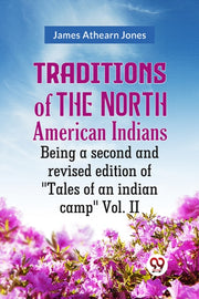 Traditions Of The North American Indians By Athearn Jones James