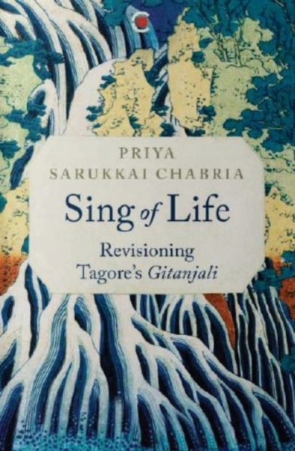 Sing Of Life Revisioning Tagores Gitanja
