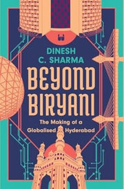 Beyond Biryani The Making Of A Globalise