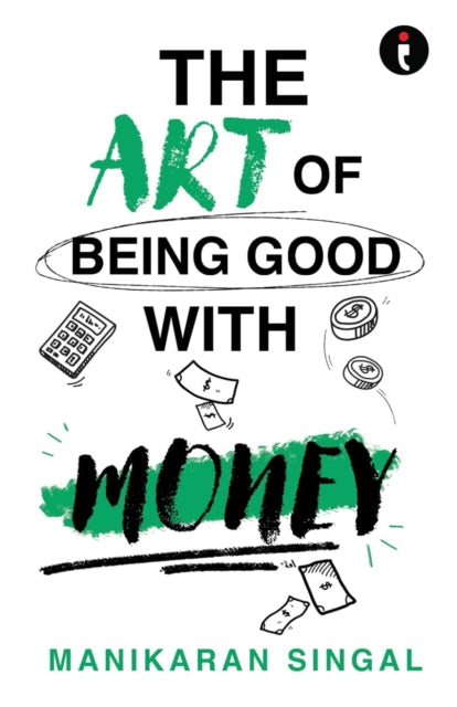 Art Of Being Good With Money By Manikaran Singal