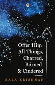 Offer Him All Things Charred Burned Cind