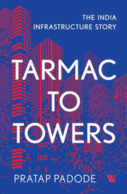 Tarmac To Towers The India Infrastructur