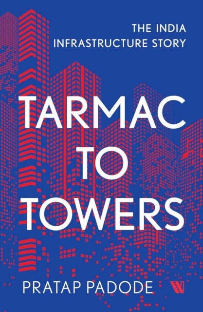 Tarmac To Towers The India Infrastructur