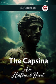 The Capsina An Historical Novel By E. F., Benson