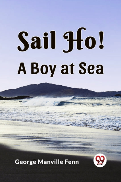 Sail Ho! A Boy At Sea By Manville Fenn, Georg