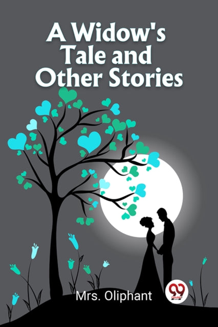 A Widow's Tale And Other Stories By , Mrs. Oliphant
