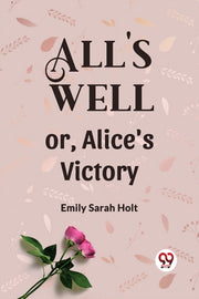 All's Well Or, Alice's Victory