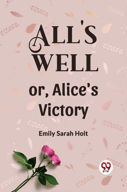 All's Well Or, Alice's Victory