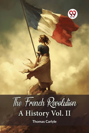 The French Revolution A History Vol. Ii By Carlyle, Thomas