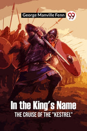 In The King's Name The Cruise Of The "ke By Manville Fenn, Georg