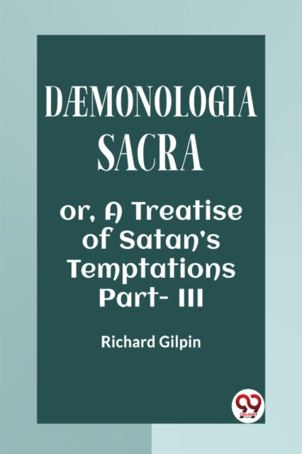 Daemonologia Sacra Or, A Treatise Of Sat By Gilpin, Richard