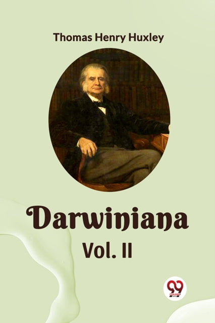 Darwiniana Vol. Ii By Huxley, Thomas Henry