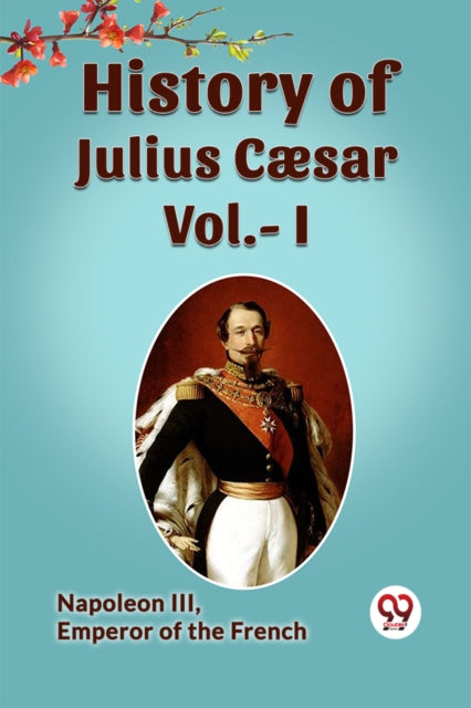 History Of Julius Caesar Vol.- I By , Emperor Of The Fre