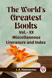 The World's Greatest Books Vol.- Xx Misc By J. A., Hammerton