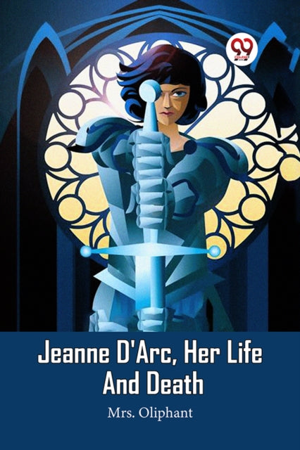 Jeanne D'arc, Her Life And Death
