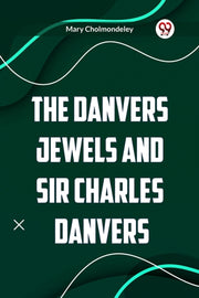 The Danvers Jewels And Sir Charles Danve By Cholmondeley, Mary