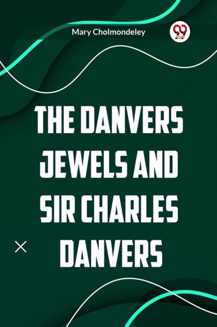 The Danvers Jewels And Sir Charles Danve By Cholmondeley, Mary