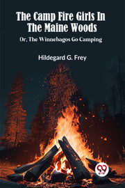 The Camp Fire Girls In The Maine Woods O By G. Frey, Hildegard