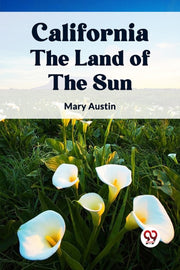 California The Land Of The Sun By Austin, Mary