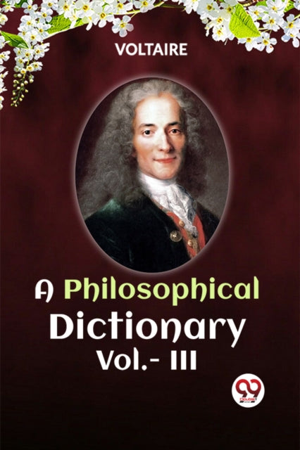 A Philosophical Dictionary Vol.- Iii By Voltaire
