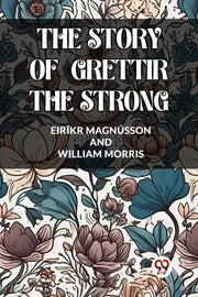 The Story Of Grettir The Strong By Magnusson, Eirikr