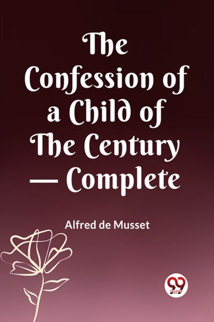 The Confession Of A Child Of The Century By De Musset, Alfred