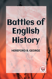 Battles Of English History By George, Hereford B.