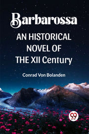 Barbarossa  An Historical Novel Of The X By Von Bolanden, Conrad
