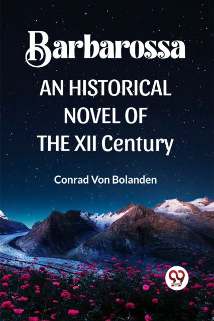 Barbarossa  An Historical Novel Of The X By Von Bolanden, Conrad