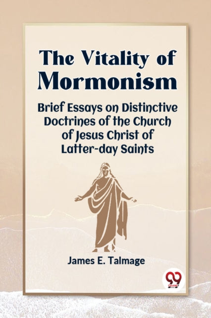 The Vitality Of Mormonism Brief Essays O By E. Talmage, James