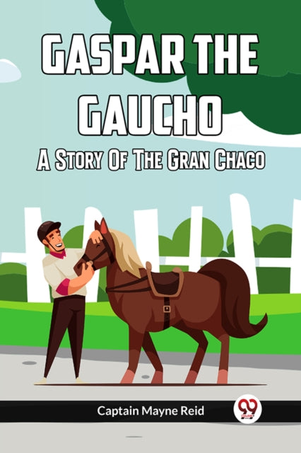 Gaspar The Gaucho A Story Of The Gran Ch By Reid, Captain Mayne