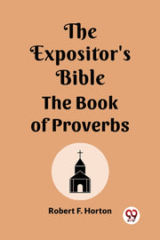 The Expositor's Bible The Book Of Prover By Horton, Robert F.