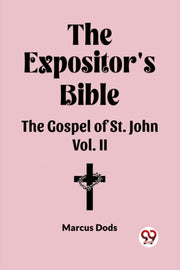 The Expositor's Bible The Gospel Of St. By Dods, Marcus