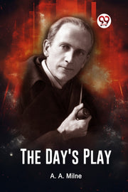 The Day's Play By Milne, A. A.